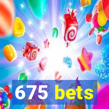 675 bets